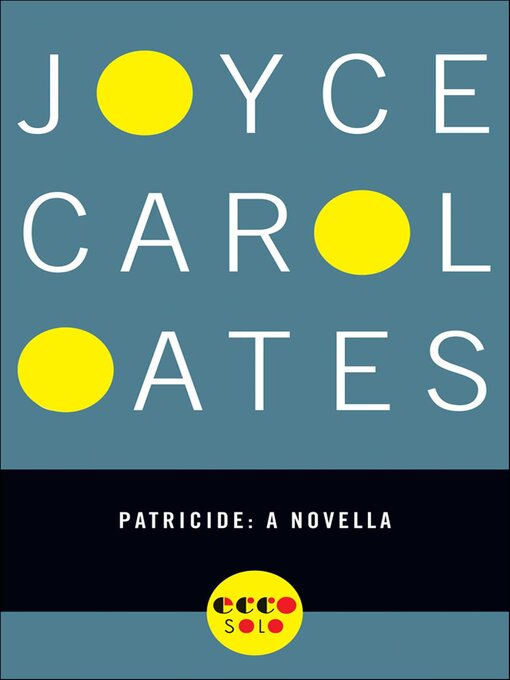 Title details for Patricide by Joyce Carol Oates - Available